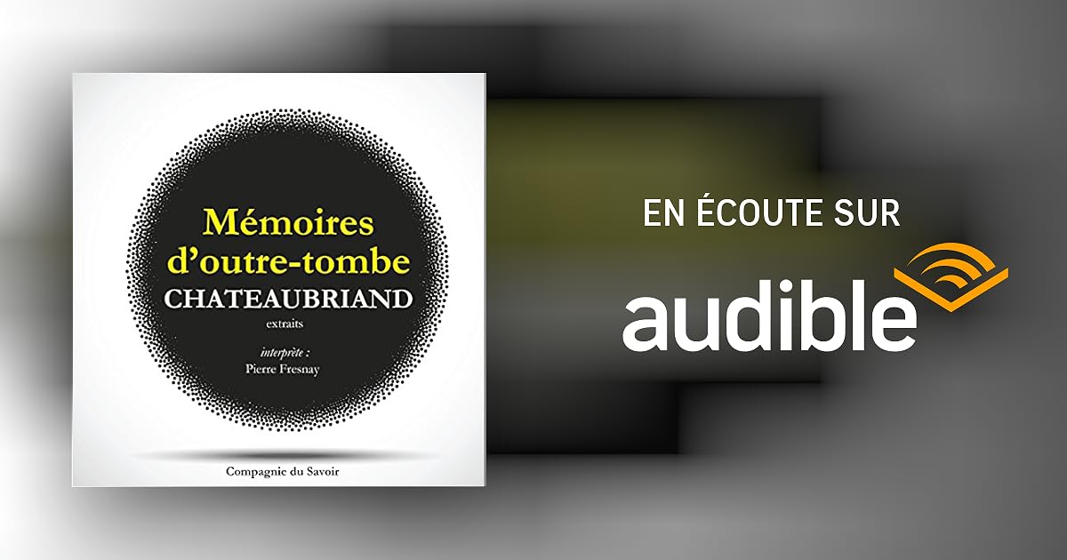 Chateaubriand Mémoires D'outre-tombe Extrait Un Soir Je Lisais Les mémoires d'Outre-Tombe. Extraits Livre audio | François de